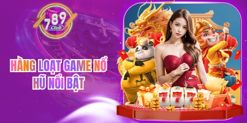 Hàng loạt game nổ hũ nổi bật
