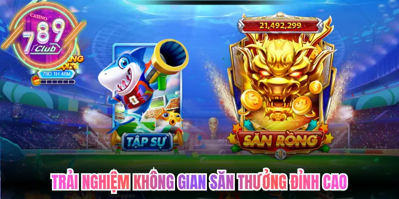Trải nghiệm không gian săn thưởng đỉnh cao cùng Bắn cá 789club 