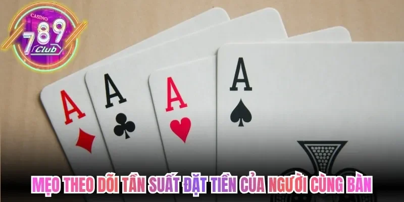 Mẹo theo dõi tần suất đặt tiền của người cùng bàn