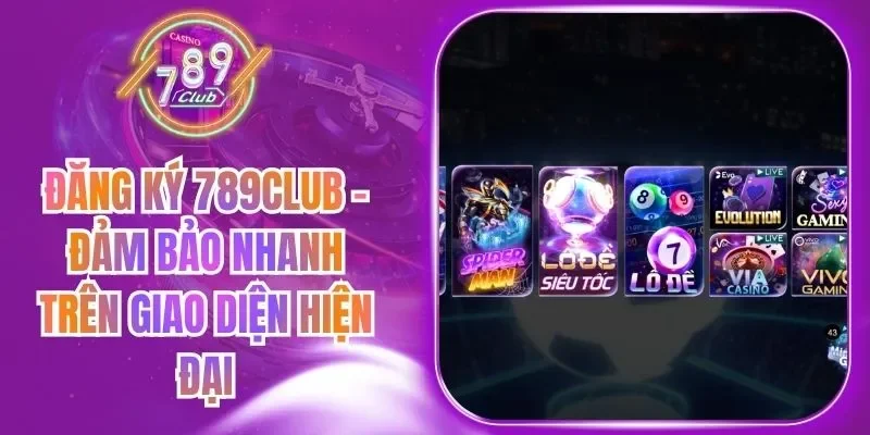 Đăng Ký 789Club - Đảm Bảo Nhanh Trên Giao Diện Hiện Đại
