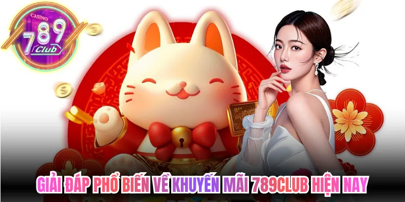 Giải đáp phổ biến về khuyến mãi 789club hiện nay 