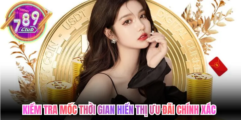 Kiểm tra mốc thời gian hiển thị ưu đãi chính xác 