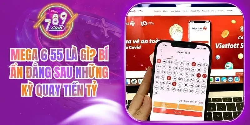 Mega 6 55 Là Gì? Bí Ẩn Đằng Sau Những Kỳ Quay Tiền Tỷ
