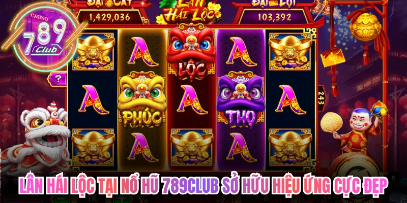Lân hái lộc tại nổ hũ 789club sở hữu hiệu ứng cực đẹp 